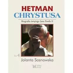 HETMAN CHRYSTUSA BIOGRAFIA ŚW. JANA PAWŁA II 4 Jolanta Sosnowska - Biały Kruk