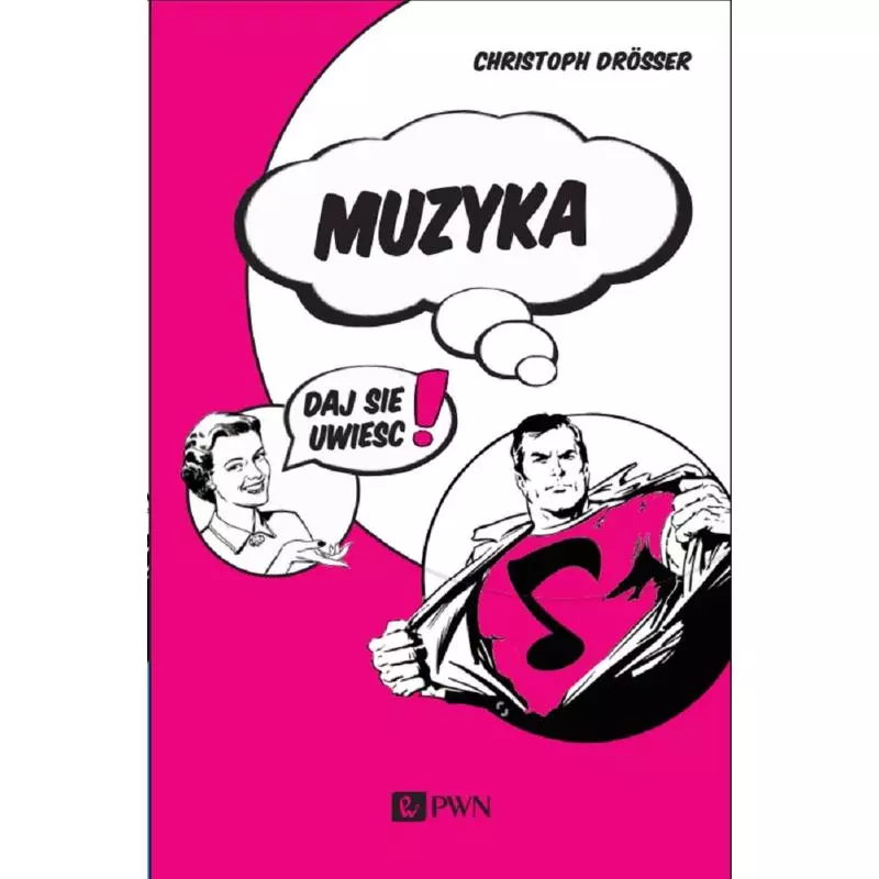 MUZYKA… DAJ SIĘ UWIEŚĆ! Christoph Drösser - PWN