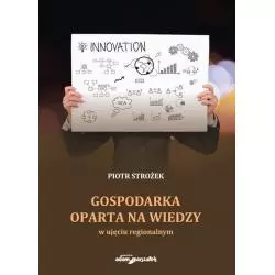 GOSPODARKA OPARTA NA WIEDZY W UJĘCIU REGIONALNYM Piotr Strożek - Adam Marszałek