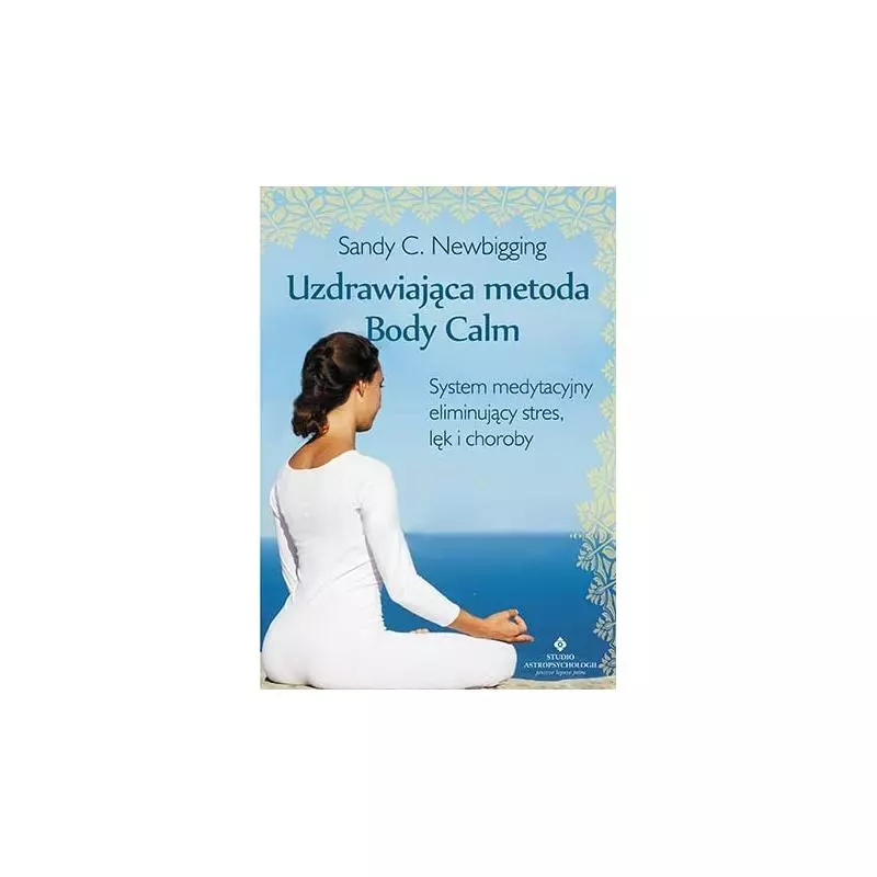 UZDRAWIAJĄCA METODA BODY CALM Sandy C. Newbigging - Studio Astropsychologii