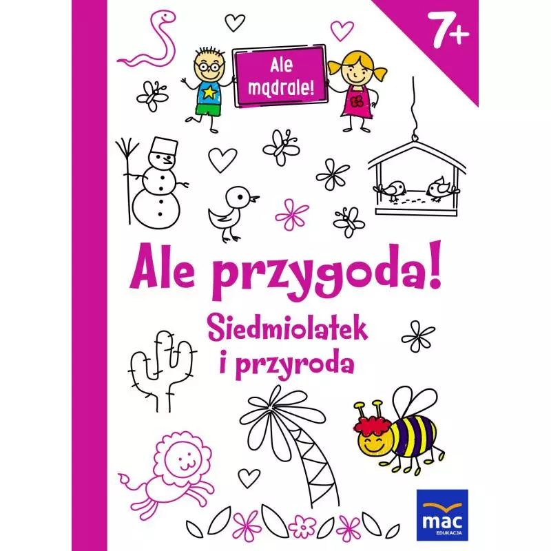 ALE PRZYGODA SIEDMIOLATEK I PRZYRODA ALE MĄDRALE - MAC Edukacja