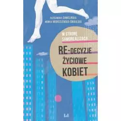 W STRONĘ SAMOREALIZACJI RE-DECYZJE ŻYCIOWE KOBIET Aleksandra Chmielińska, Monika Modrzejewska-Świgulska - Wydawnictwo Uni...