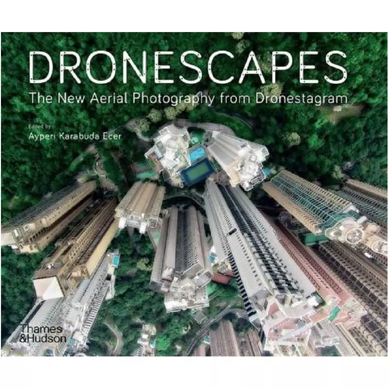 DRONESCAPES THE NEW AERIAL PHOTOGRAPHY FROM DRONESTAGRAM - Thames&Hudson
