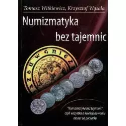 NUMIZMATYKA BEZ TAJEMNIC Tomasz Witkiewicz, Krzysztof Wąsala - Świat Książki