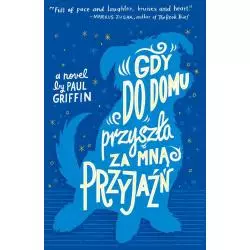 GDY DO DOMU PRZYSZŁA ZA MNĄ PRZYJAŹŃ Paul Griffin - Nasza Księgarnia