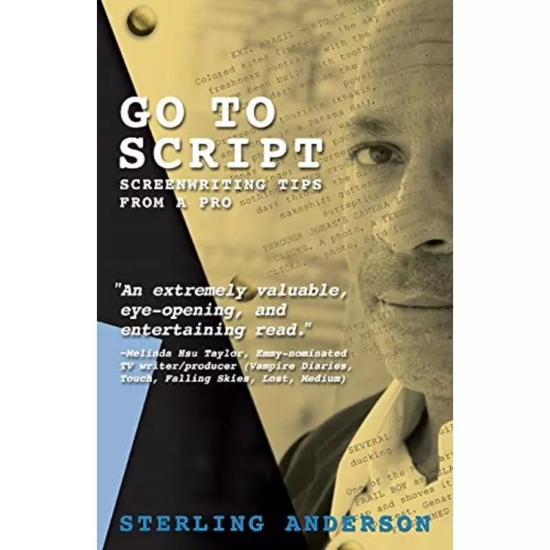 GO TO SCRIPT: SCREENWRITING TIPS GFROM A PRO Sterling Anderson - Sterling Publishing Co Inc