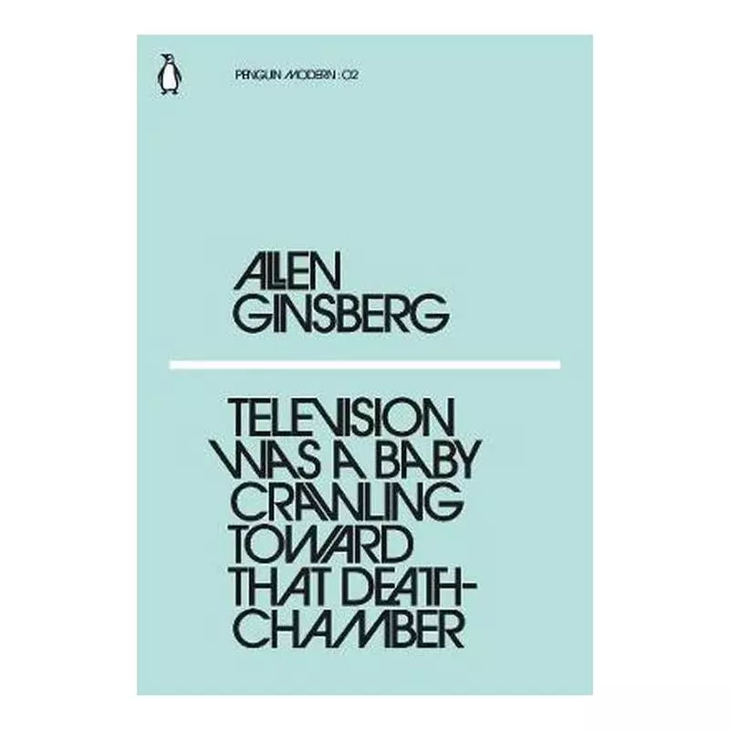 TELEVISION WAS A BABY CRAWLING TOWARD THAT DEATHCHAMBER Allen Ginsberg - Penguin Books