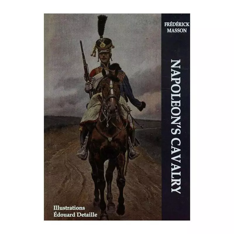 NAPOLEONS CAVALRY Frederick Masson - Napoleon V