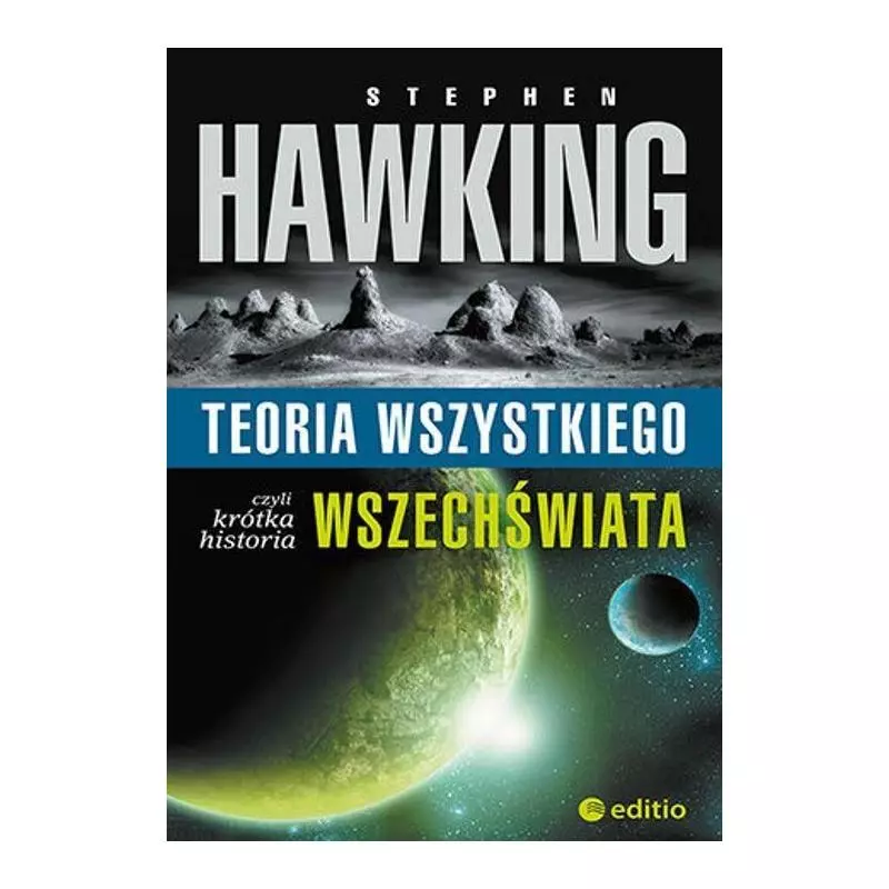 TEORIA WSZYSTKIEGO CZYLI KRÓTKA HISTORIA WSZECHŚWIATA Stephen Hawking - Editio