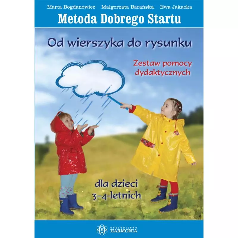 OD WIERSZYKA DO RYSUNKU DLA DZIECI 3–4 LETNICH ZESTAW POMOCY METODA DOBREGO STARTU Marta Bogdanowicz, Małgorzata Barańska...