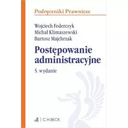 POSTĘPOWANIE ADMINISTRACYJNE Bartosz Majchrzak, Wojciech Federczyk, Michał Klimaszewski - C.H. Beck