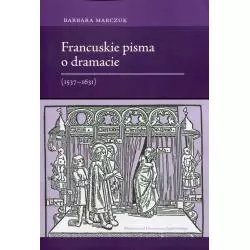 FRANCUSKIE PISMA O DRAMACIE 1537-1631 Barbara Marczuk - Wydawnictwo Uniwersytetu Jagiellońskiego