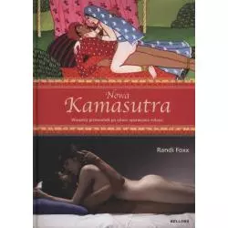 NOWA KAMASUTRA WIZUALNY PRZEWODNIK PO SZTUCE UPRAWIANIA MIŁOŚCI Randi Foxx - Bellona