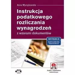 INSTRUKCJA PODATKOWEGO ROZLICZANIA WYNAGRODZEŃ Z WZORAMI DOKUMENTÓW (Z SUPLEMENTEM ELEKTRONICZNYM) Anna Wyrzykowska - ODDK