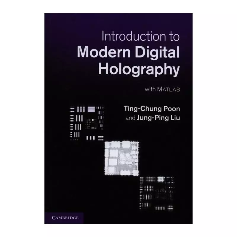 INTRODUCTION TO MODERN DIGITAL HOLOGRAPHY Ting-Chung Poon, Jung-Ping Liu - Cambridge University Press