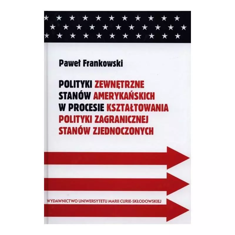 POLITYKI ZEWNĘTRZNE STANÓW AMERYKAŃSKICH W PROCESIE KSZTAŁTOWANIA POLITYKI ZAGRANICZNEJ STANÓW ZJEDNOCZONYCH Paweł Fra...