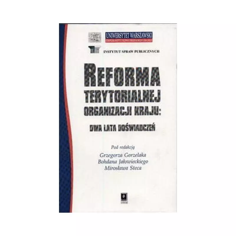 REFORMA TERYTORIALNEJ ORGANIZACJI KRAJU: DWA LATA DOŚWIADCZEŃ Grzegorz Gorzelak - Scholar