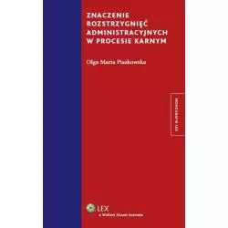 ZNACZENIE ROZSTRZYGNIĘĆ ADMINISTRACYJNYCH W PROCESIE KARNYM Olga Maria Piaskowska - Wolters Kluwer