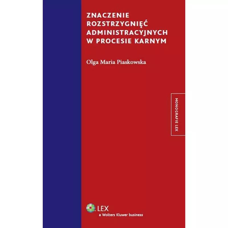 ZNACZENIE ROZSTRZYGNIĘĆ ADMINISTRACYJNYCH W PROCESIE KARNYM Olga Maria Piaskowska - Wolters Kluwer