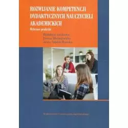 ROZWIJANIE KOMPETENCJI DYDAKTYCZNYCH NAUCZYCIELI AKADEMICKICH WYBRANE PRAKTYKI Iwona Maciejowska - Wydawnictwo Uniwersytetu J...