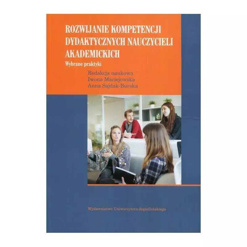 ROZWIJANIE KOMPETENCJI DYDAKTYCZNYCH NAUCZYCIELI AKADEMICKICH WYBRANE PRAKTYKI Iwona Maciejowska - Wydawnictwo Uniwersytetu J...