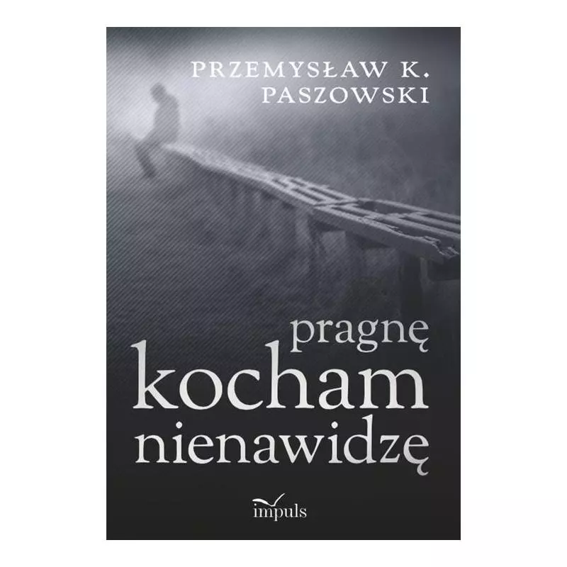 PRAGNĘ KOCHAM NIENAWIDZĘ Przemysław Paszowski - Impuls