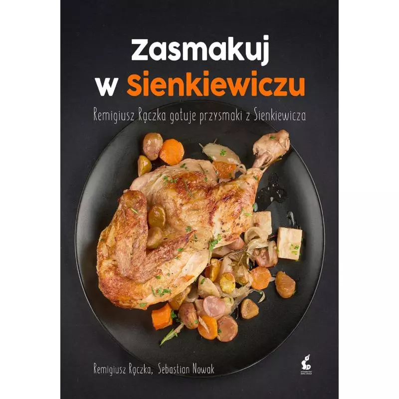 ZASMAKUJ W SIENKIEWICZU REMIGIUSZ RĄCZKA GOTUJE PRZYSMAKI Z SIENKIEWICZA Remigiusz Rączka - Sonia Draga