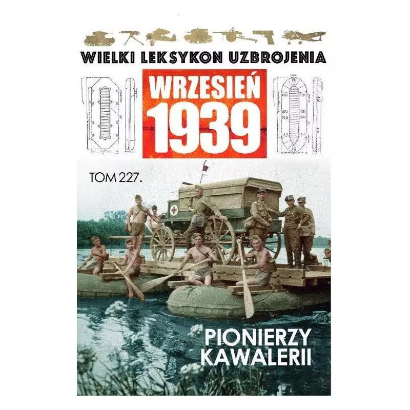 PIONIERZY KAWALERII WRZESIEŃ 1939 WIELKI LEKSYKON UZBROJENIA 227 - Edipresse