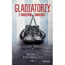GLADIATORZY Z OBOZÓW ŚMIERCI Andrzej Fedorowicz - Bellona