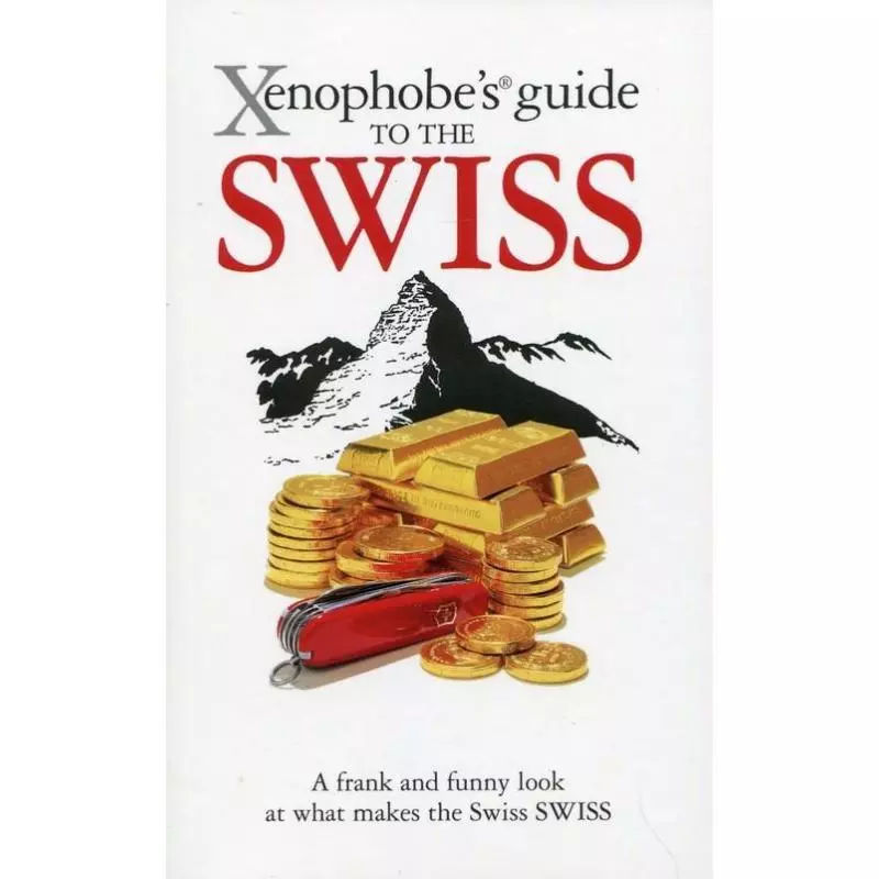 XENOPHOBES GUIDE TO THE SWISS - Xenophobes Guides