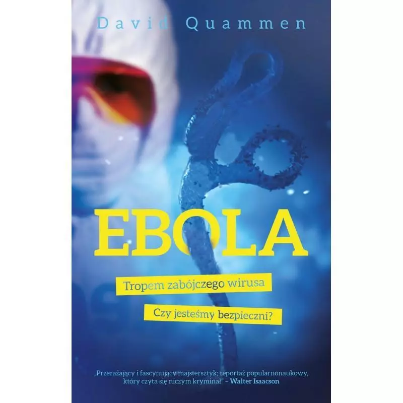 EBOLA. TROPEM ZABÓJCZEGO WIRUSA Katarzyna Mojkowska, David Quammen - Muza EBOLA. TROPEM ZABÓJCZEGO WIRUSA Katarzyna Mojkowska, David Quammen - Muza