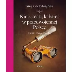 KINO, TEATR, KABARET W PRZEDWOJENNEJ POLSCE Wojciech Kałużyński - PWN