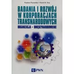 BADANIA I ROZWÓJ W KORPORACJACH TRANSNARODOWYCH Kamil M. Kraj, Krystyna Poznańska - PWN