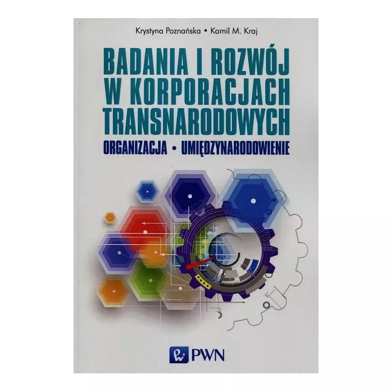 BADANIA I ROZWÓJ W KORPORACJACH TRANSNARODOWYCH Kamil M. Kraj, Krystyna Poznańska - PWN