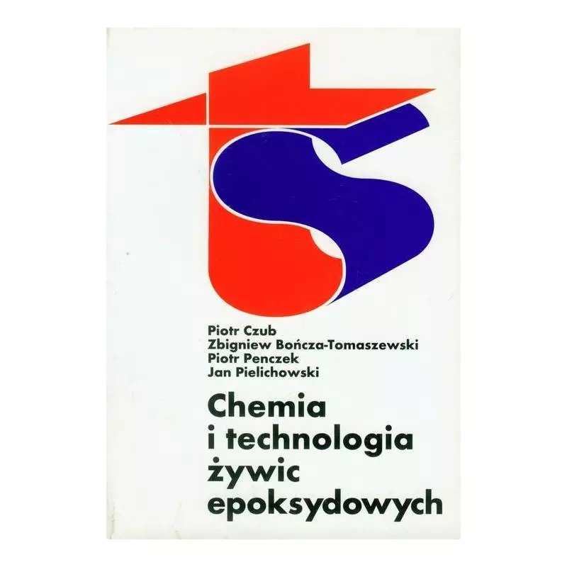 CHEMIA I TECHNOLOGIA ŻYWIC EPOKSYDOWYCH Jan Pielichowski, Piotr Czub, Zbigniew Bończa-Tomaszewski, Piotr Penczek - WNT