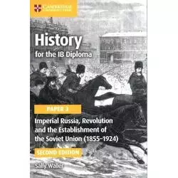 HISTORY FOR THE IB DIPLOMA PAPER 3: IMPERIAL RUSSIA, REVOLUTION AND THE ESTABLISHMENT OF THE SOVIET UNION (1855-1924) - Cambr...