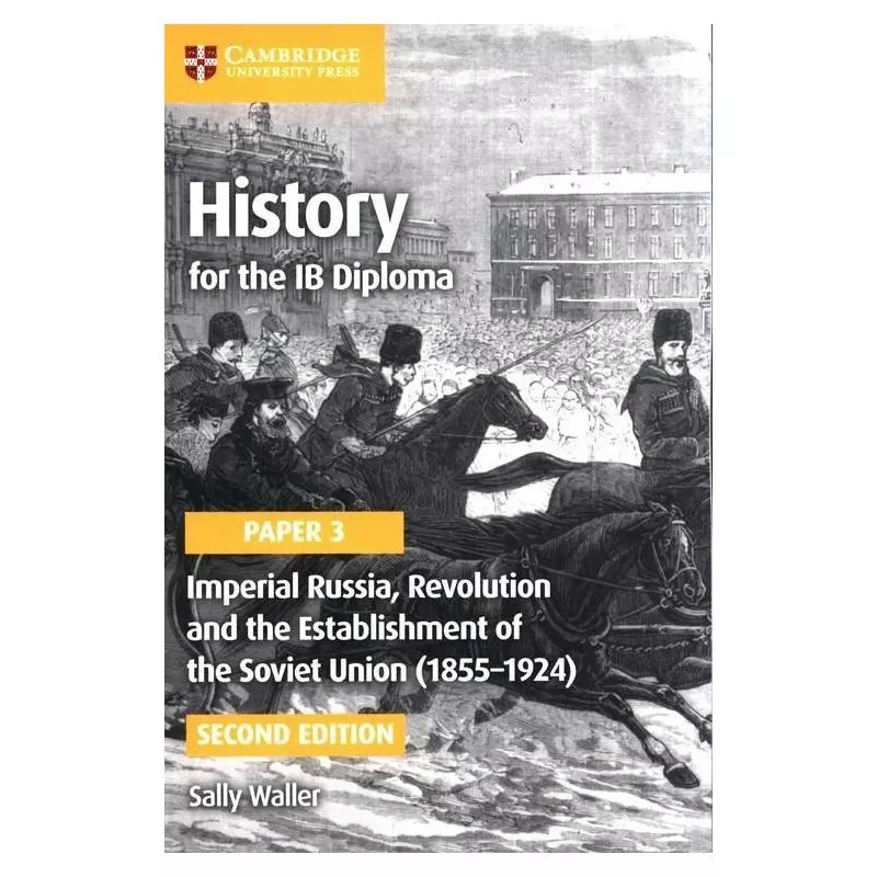 HISTORY FOR THE IB DIPLOMA PAPER 3: IMPERIAL RUSSIA, REVOLUTION AND THE ESTABLISHMENT OF THE SOVIET UNION (1855-1924) - Cambr...