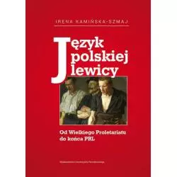 JĘZYK POLSKIEJ LEWICY Irena Kamińska-Szmaj - Wydawnictwo Uniwersytetu Wrocławskiego