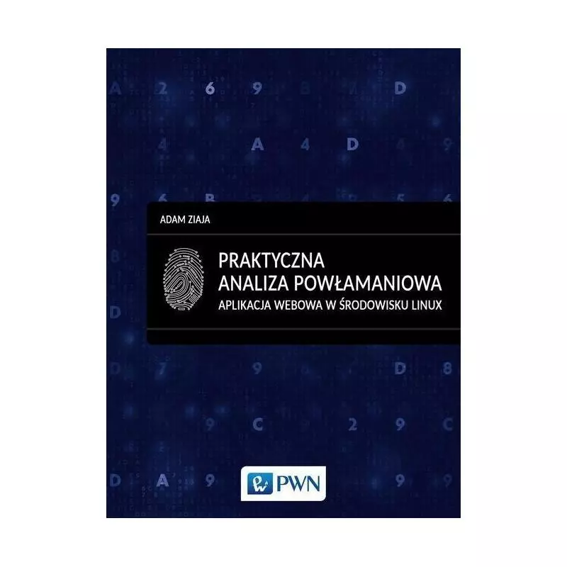 PRAKTYCZNA ANALIZA POWŁAMANIOWA. APLIKACJA WEBOWA W ŚRODOWISKU LINUX Adam Ziaja - PWN