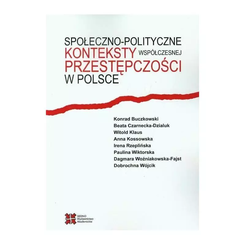 SPOŁECZNO-POLITYCZNE KONTEKSTY WSPÓŁCZESNEJ PRZESTĘPCZOŚCI W POLSCE - Sedno