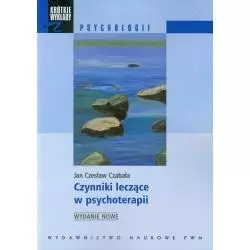 CZYNNIKI LECZĄCE W PSYCHOTERAPII Jan Czesław Czabała - PWN