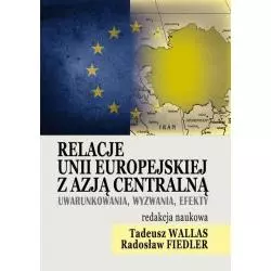 RELACJE UNII EUROPEJSKIEJ Z AZJĄ CENTRALNĄ Tadeusz Wallas, Radosław Fiedler - FNCE