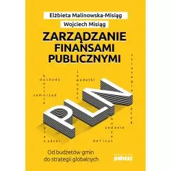 ZARZĄDZANIE FINANSAMI PUBLICZNYMI. OD BUDŻETÓW GMIN DO STRATEGII GLOBALNYCH Elżbieta Malinowska-Misiąg, Wojciech Misiąg...