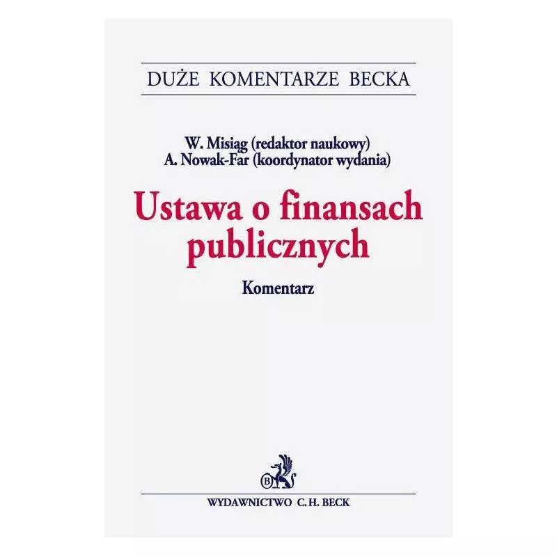 USTAWA O FINANSACH PUBLICZNYCH KOMENTARZ Wojciech Misiąg, Anna Nowak - Far - C.H.Beck