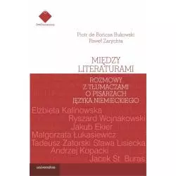 MIĘDZY LITERATURAMI. ROZMOWY Z TŁUMACZAMI O PISARZACH JĘZYKA NIEMIECKIEGO Piotr de Bończa Bukowski - Universitas