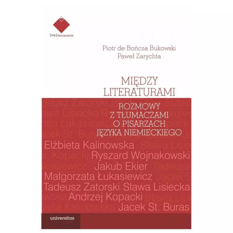 MIĘDZY LITERATURAMI. ROZMOWY Z TŁUMACZAMI O PISARZACH JĘZYKA NIEMIECKIEGO Piotr de Bończa Bukowski - Universitas