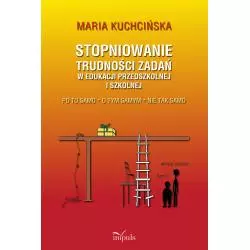 STOPNIOWANIE TRUDNOŚCI ZADAŃ W EDUKACJI PRZEDSZKOLNEJ I SZKOLNEJ Maria Kuchcińska - Impuls