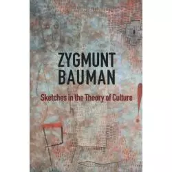 SKETCHES IN THE THEORY OF CULTURE Zygmunt Bauman - Polity Press