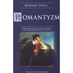 ROMANTYZM LEKSYKON DLA UCZNIÓW I NAUCZYCIELI Marian Ursel - Dolnośląskie