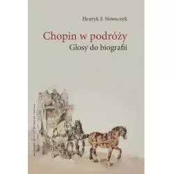 CHOPIN W PODRÓŻY GLOSY DO BIOGRAFII Henryk Nowaczyk - Narodowy Instytut Fryderyka Chopina